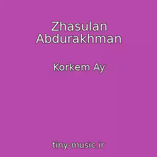 کاور آهنگ Zhasulan Abdurakhman از Korkem Ay