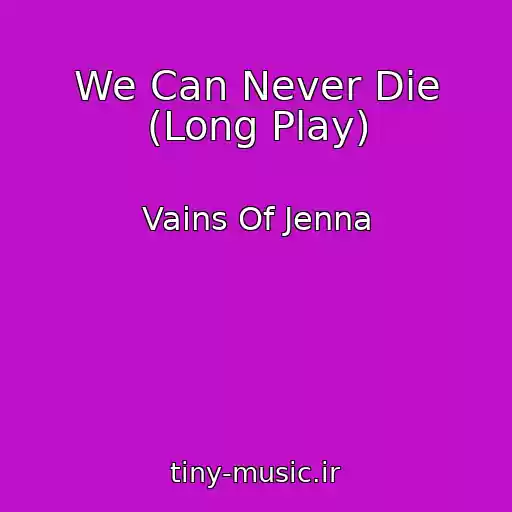 کاور آهنگ We Can Never Die (Long Play) از Vains Of Jenna