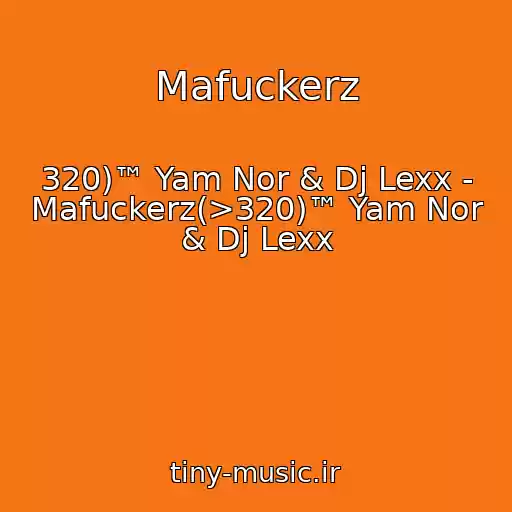کاور آهنگ Mafuckerz از 320)™ Yam Nor & Dj Lexx - Mafuckerz(>320)™ Yam Nor & Dj Lexx