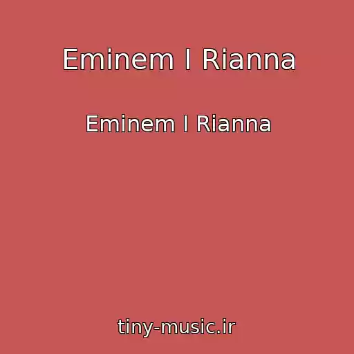 کاور آهنگ Eminem I Rianna از Eminem I Rianna