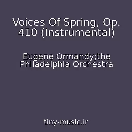 کاور آهنگ Voices Of Spring, Op. 410 (Instrumental) از Eugene Ormandy;the Philadelphia Orchestra
