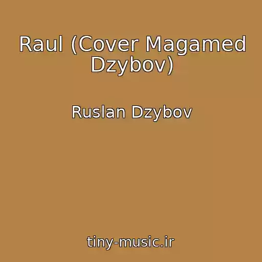 کاور آهنگ Raul (Cover Magamed Dzybov) از Ruslan Dzybov