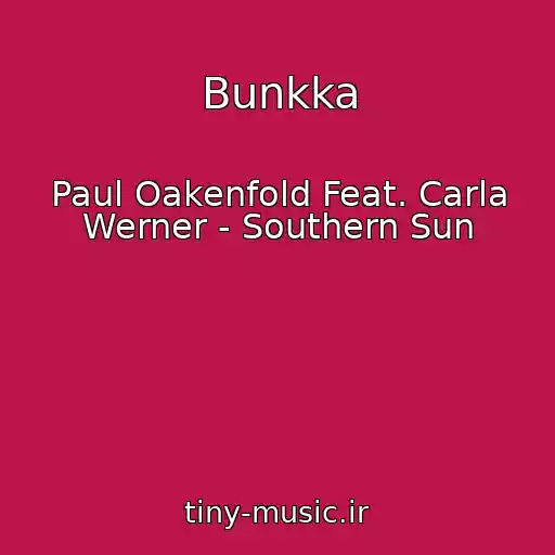 کاور آهنگ Bunkka از Paul Oakenfold Feat. Carla Werner - Southern Sun