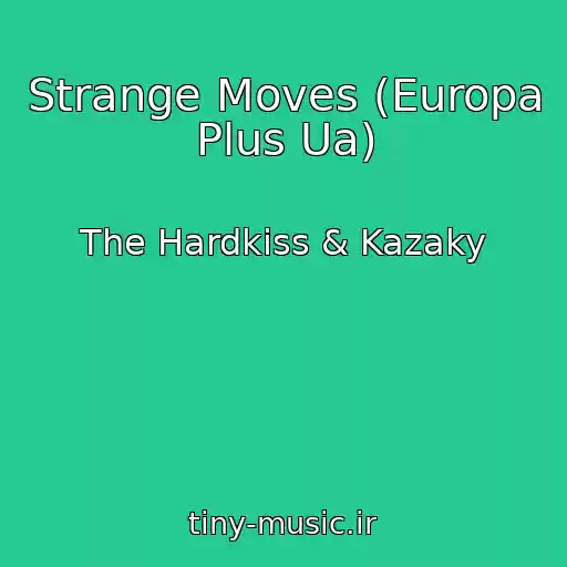کاور آهنگ Strange Moves (Europa Plus Ua) از The Hardkiss & Kazaky