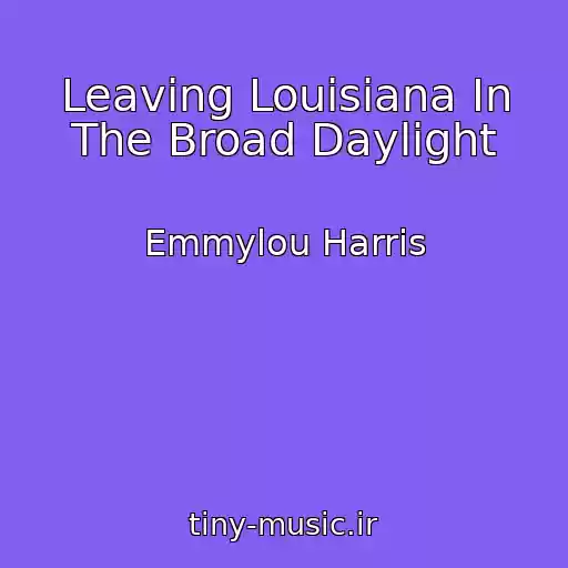 کاور آهنگ Leaving Louisiana In The Broad Daylight از Emmylou Harris