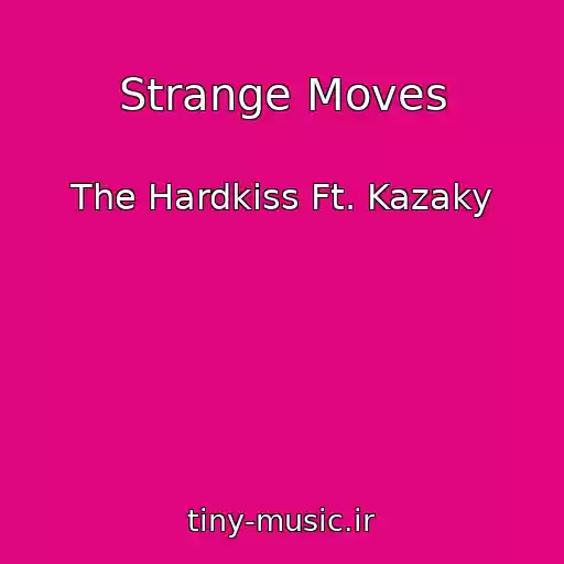 کاور آهنگ Strange Moves از The Hardkiss Ft. Kazaky