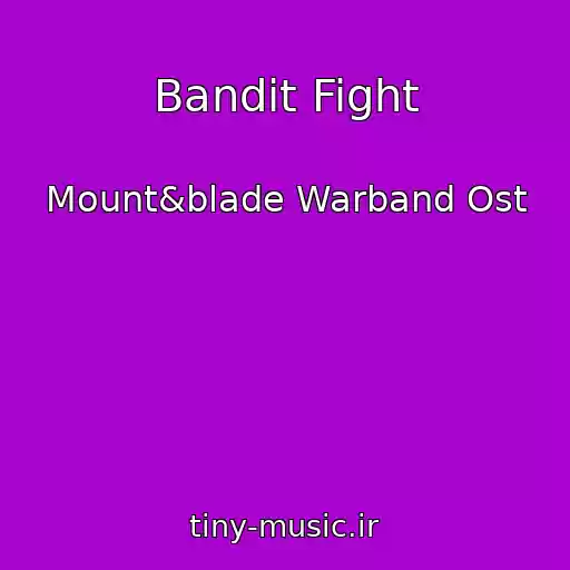 کاور آهنگ Bandit Fight از Mount&blade Warband Ost