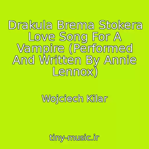کاور آهنگ Drakula Brema Stokera Love Song For A Vampire (Performed And Written By Annie Lennox) از Wojciech Kilar