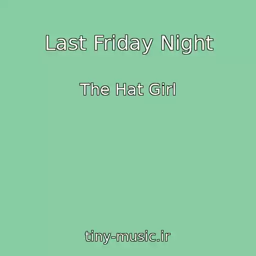 کاور آهنگ Last Friday Night از The Hat Girl