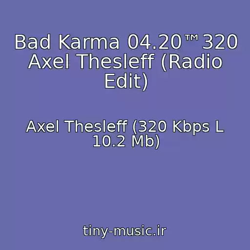 کاور آهنگ Bad Karma 04.20™320 Axel Thesleff (Radio Edit) از Axel Thesleff (320 Kbps L 10.2 Mb)