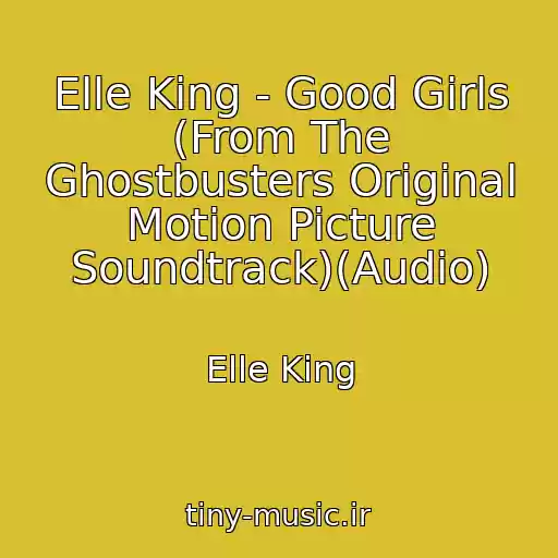 کاور آهنگ Elle King - Good Girls (From The Ghostbusters Original Motion Picture Soundtrack)(Audio) از Elle King