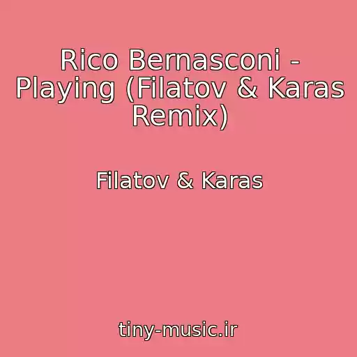 کاور آهنگ Rico Bernasconi - Playing (Filatov & Karas Remix) از Filatov & Karas