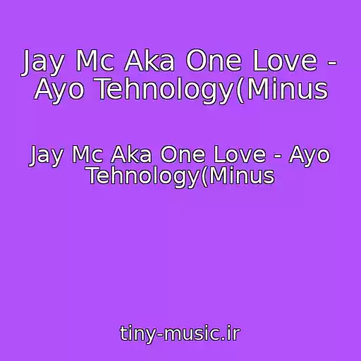 کاور آهنگ Jay Mc Aka One Love - Ayo Tehnology(Minus از Jay Mc Aka One Love - Ayo Tehnology(Minus