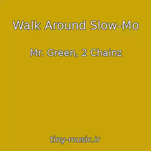 کاور آهنگ Walk Around Slow-Mo از Mr. Green, 2 Chainz