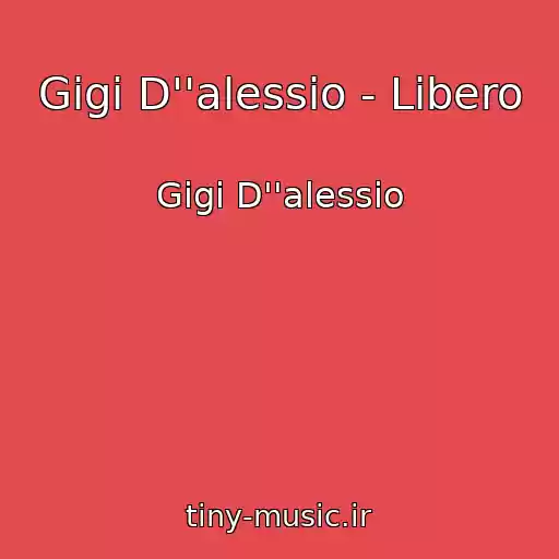کاور آهنگ Gigi D''alessio - Libero از Gigi D''alessio