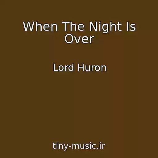 کاور آهنگ When The Night Is Over از Lord Huron