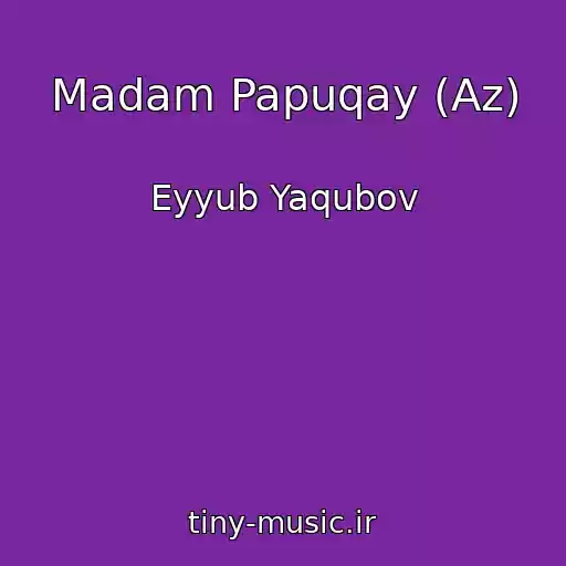 کاور آهنگ Madam Papuqay (Az) از Eyyub Yaqubov