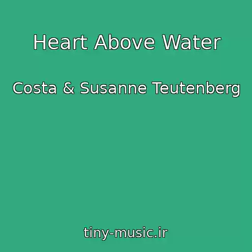 کاور آهنگ Heart Above Water از Costa & Susanne Teutenberg