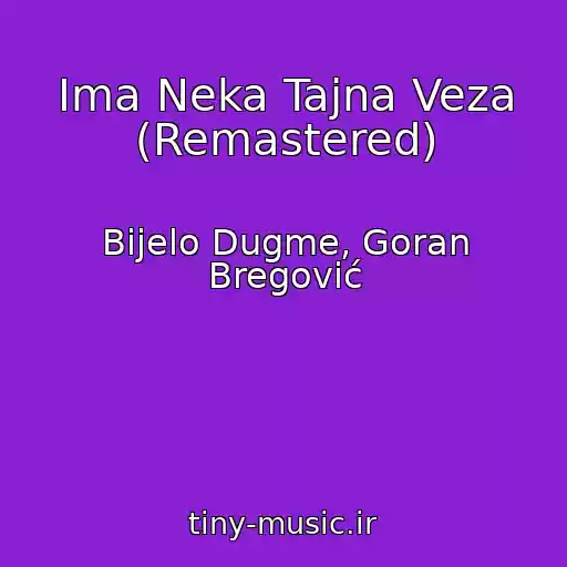 کاور آهنگ Ima Neka Tajna Veza (Remastered) از Bijelo Dugme, Goran Bregović