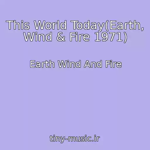 کاور آهنگ This World Today(Earth, Wind & Fire 1971) از Earth Wind And Fire
