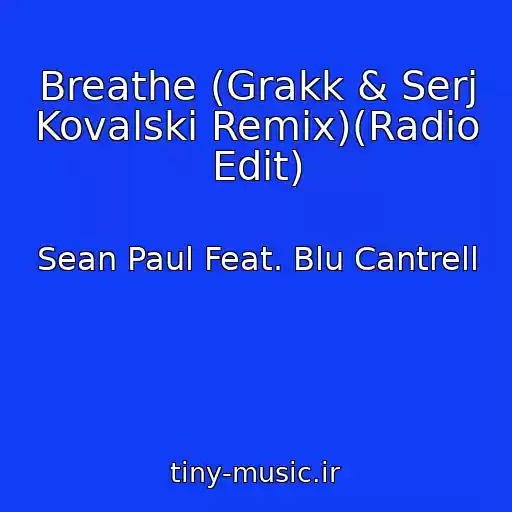کاور آهنگ Breathe (Grakk & Serj Kovalski Remix)(Radio Edit) از Sean Paul Feat. Blu Cantrell
