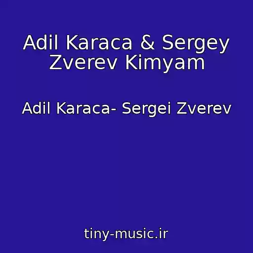 کاور آهنگ Adil Karaca & Sergey Zverev Kimyam از Adil Karaca- Sergei Zverev