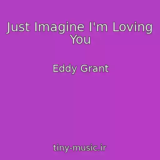 کاور آهنگ Just Imagine I'm Loving You از Eddy Grant