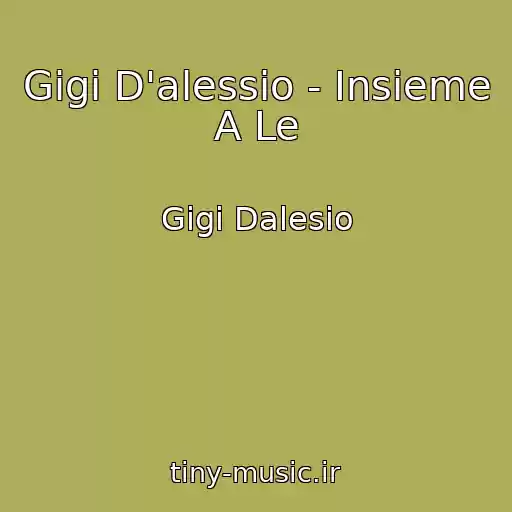 کاور آهنگ Gigi D'alessio - Insieme A Le از Gigi Dalesio