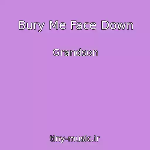 کاور آهنگ Bury Me Face Down از Grandson