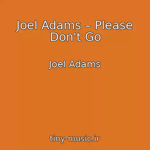 کاور آهنگ Joel Adams – Please Don't Go از Joel Adams