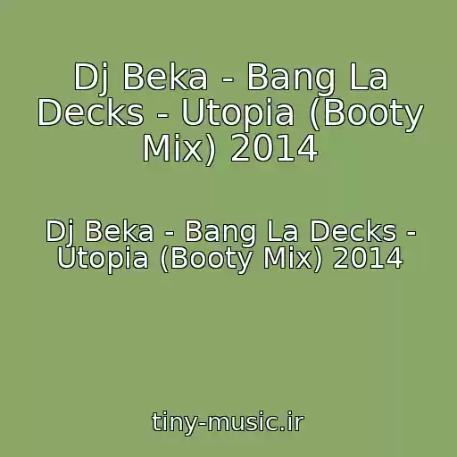 کاور آهنگ Dj Beka - Bang La Decks - Utopia (Booty Mix) 2014 از Dj Beka - Bang La Decks - Utopia (Booty Mix) 2014