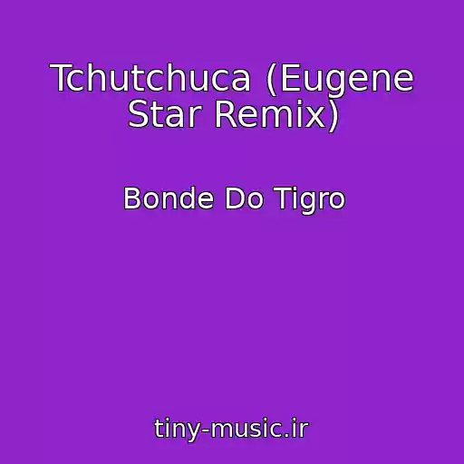 کاور آهنگ Tchutchuca (Eugene Star Remix) از Bonde Do Tigro