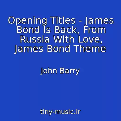 کاور آهنگ Opening Titles - James Bond Is Back, From Russia With Love, James Bond Theme از John Barry