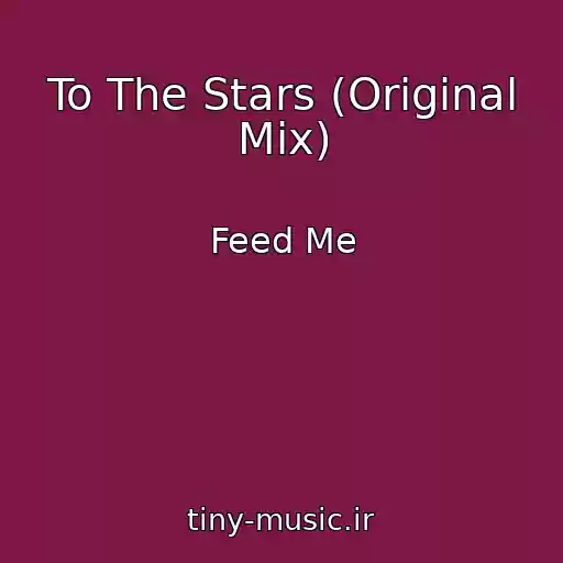 کاور آهنگ To The Stars (Original Mix) از Feed Me