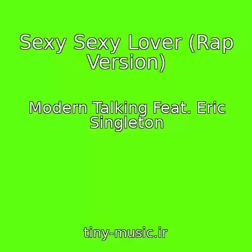 کاور آهنگ Sexy Sexy Lover (Rap Version) از Modern Talking Feat. Eric Singleton