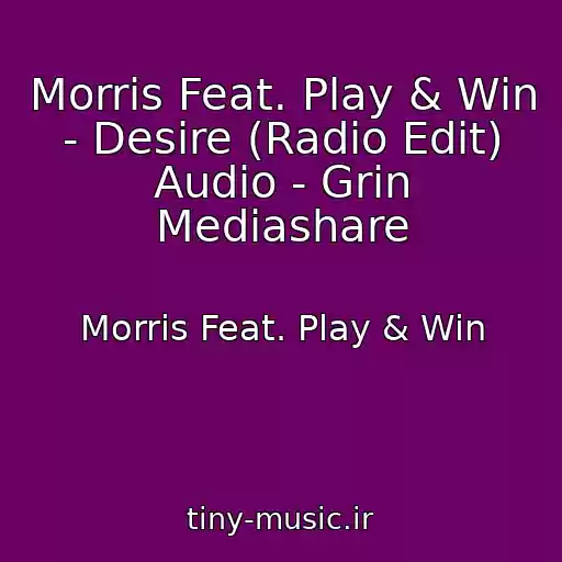 کاور آهنگ Morris Feat. Play & Win - Desire (Radio Edit) Audio - Grin Mediashare از Morris Feat. Play & Win