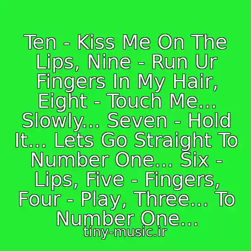 کاور آهنگ Ten - Kiss Me On The Lips, Nine - Run Ur Fingers In My Hair, Eight - Touch Me... Slowly... Seven - Hold It... Lets Go Straight To Number One... Six - Lips, Five - Fingers, Four - Play, Three... To Number One... از ✔Touch And Go To Number One