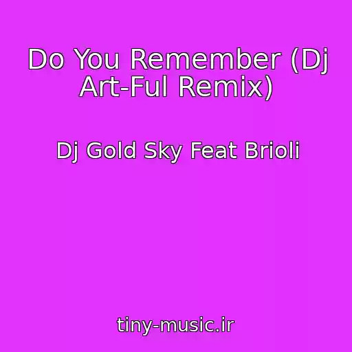 کاور آهنگ Do You Remember (Dj Art-Ful Remix) از Dj Gold Sky Feat Brioli