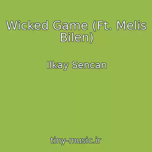کاور آهنگ Wicked Game (Ft. Melis Bilen) از Ilkay Sencan