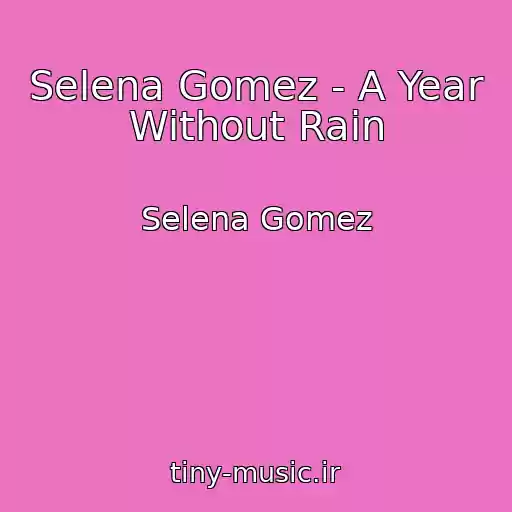 کاور آهنگ Selena Gomez - A Year Without Rain از Selena Gomez