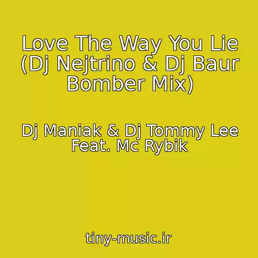 کاور آهنگ Love The Way You Lie (Dj Nejtrino & Dj Baur Bomber Mix) از Dj Maniak & Dj Tommy Lee Feat. Mc Rybik