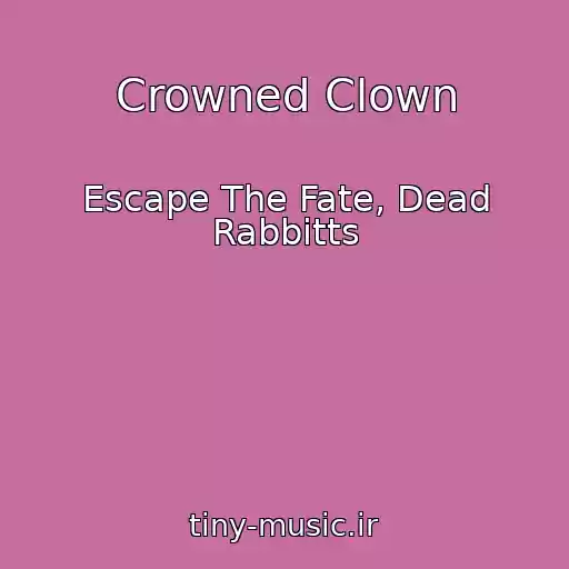 کاور آهنگ Crowned Clown از Escape The Fate, Dead Rabbitts