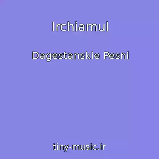 کاور آهنگ Irchiamul از Dagestanskie Pesni