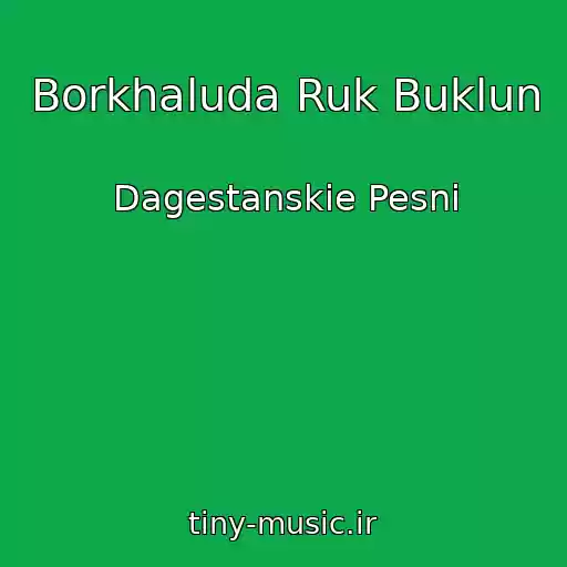 کاور آهنگ Borkhaluda Ruk Buklun از Dagestanskie Pesni