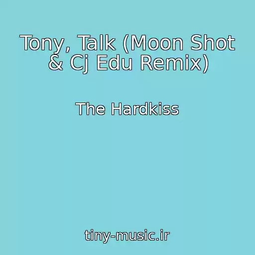 کاور آهنگ Tony, Talk (Moon Shot & Cj Edu Remix) از The Hardkiss