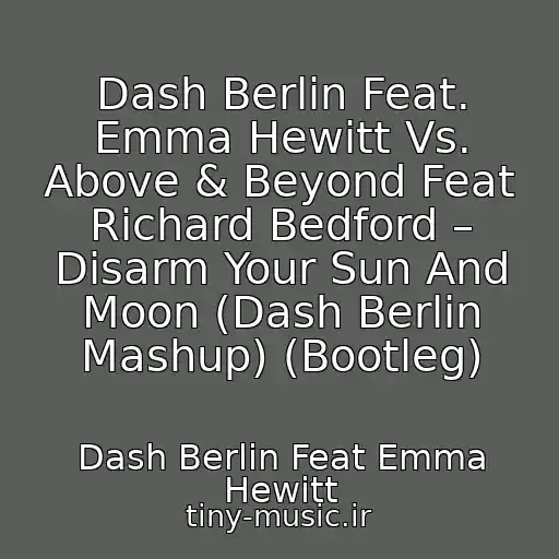 کاور آهنگ Dash Berlin Feat. Emma Hewitt Vs. Above & Beyond Feat Richard Bedford – Disarm Your Sun And Moon (Dash Berlin Mashup) (Bootleg) از Dash Berlin Feat Emma Hewitt