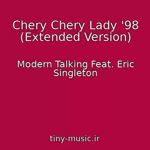 کاور آهنگ Chery Chery Lady '98 (Extended Version) از Modern Talking Feat. Eric Singleton