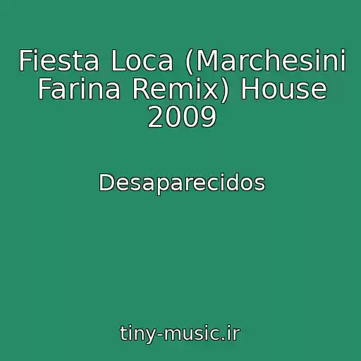 کاور آهنگ Fiesta Loca (Marchesini Farina Remix) House 2009 از Desaparecidos