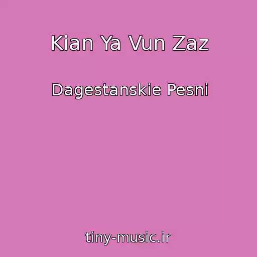 کاور آهنگ Kian Ya Vun Zaz از Dagestanskie Pesni
