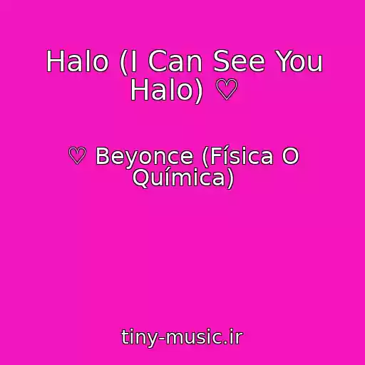 کاور آهنگ Halo (I Can See You Halo) ♡ از ♡ Beyonce (Física O Química)